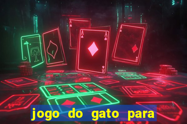 jogo do gato para ganhar dinheiro